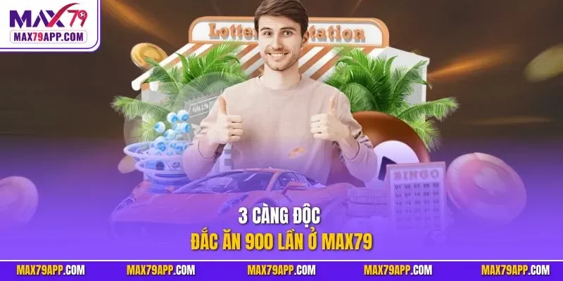 3 càng độc đắc ăn 900 lần ở Max79