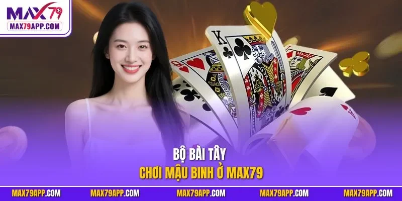 Bộ bài Tây chơi mậu binh ở Max79