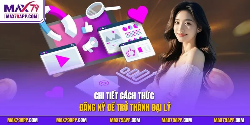 Chi tiết cách thức đăng ký để trở thành đại lý