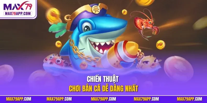 Chiến thuật chơi bắn cá dễ dàng nhất