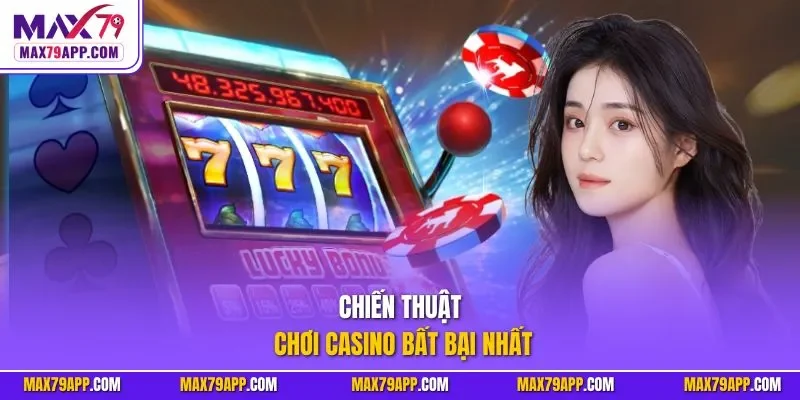 Chiến thuật chơi casino bất bại nhất