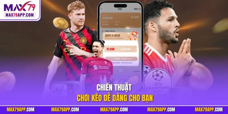 Chiến thuật chơi kèo dễ dàng cho bạn