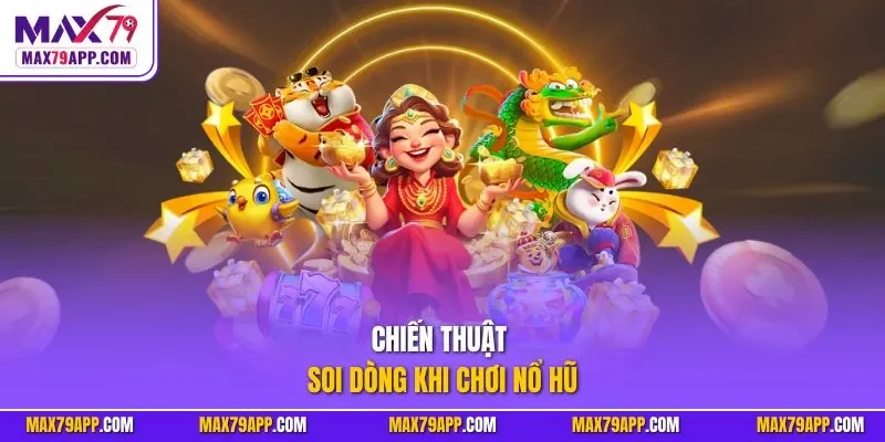 Chiến thuật soi dòng khi chơi nổ hũ