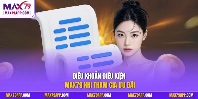 Điều khoản điều kiện Max79 khi tham gia ưu đãi