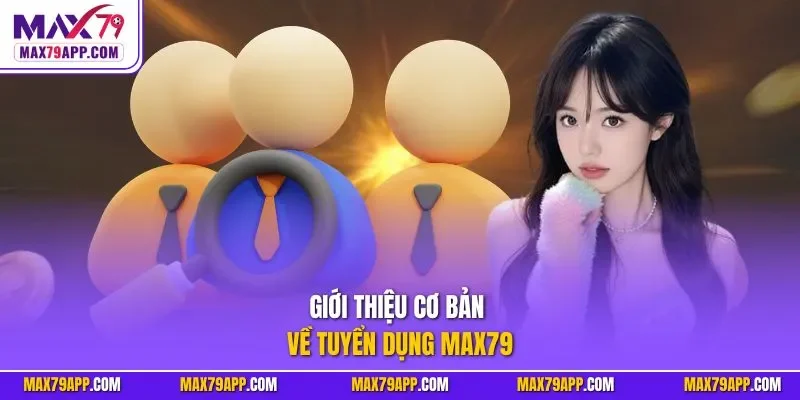 Giới thiệu cơ bản về tuyển dụng max79