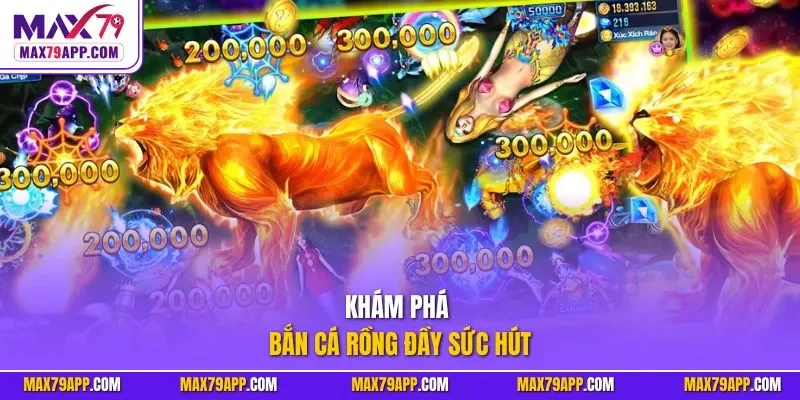 Khám phá bắn cá rồng đầy sức hút