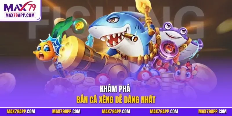 Khám phá bắn cá xèng dễ dàng nhất