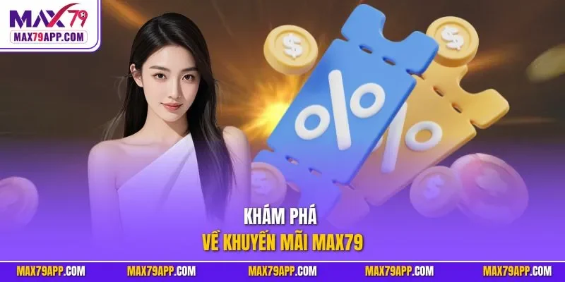 Khám phá về khuyến mãi max79