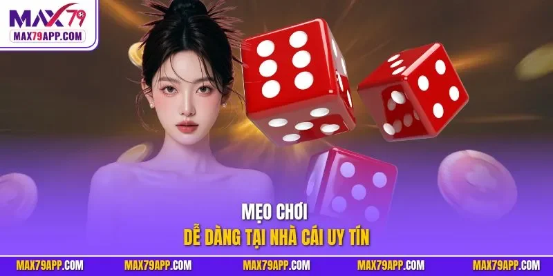 Mẹo chơi dễ dàng tại nhà cái uy tín