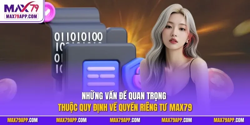 Những vấn đề quan trọng thuộc quy định về quyền riêng tư Max79