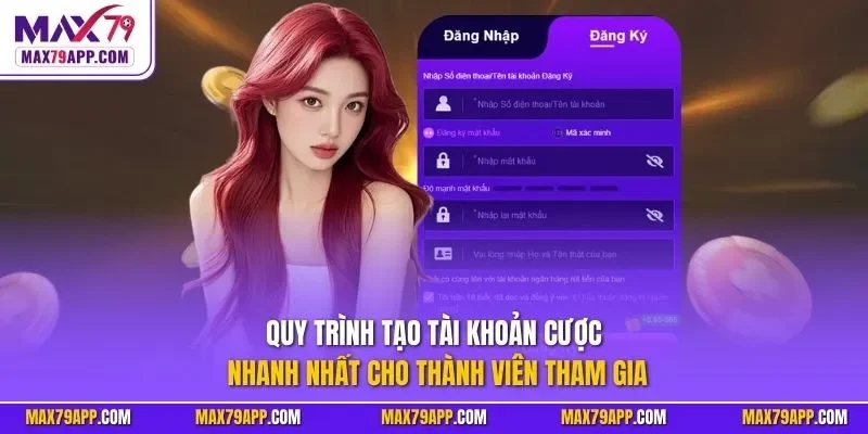 Quy trình tạo tài khoản cược nhanh nhất cho thành viên tham gia