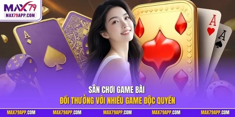 Sân chơi game bài đổi thưởng với nhiều game độc quyền