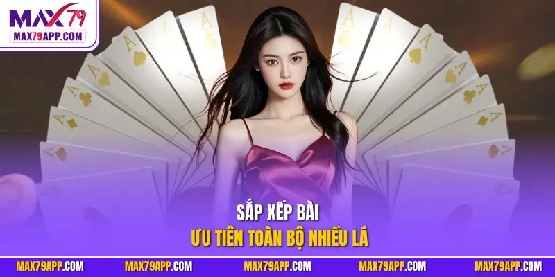 Sắp xếp bài ưu tiên toàn bộ nhiều lá