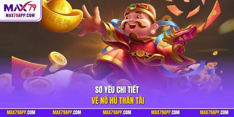 Sơ yếu chi tiết về nổ hũ thần tài