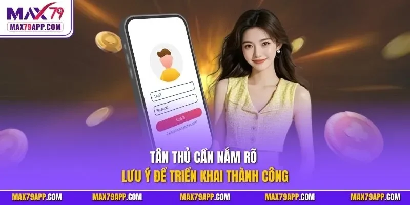 Tân thủ cần nắm rõ lưu ý để triển khai thành công