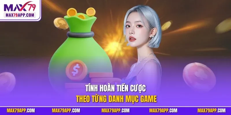 Tính hoàn tiền cược theo từng danh mục game